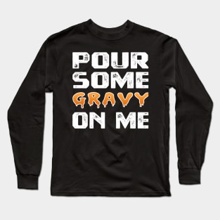 Pour Some Gravy On Me Funny Turkey Thanksgiving Costume Gifts Tee Long Sleeve T-Shirt